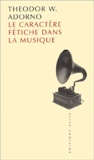 Theodor W. Adorno - Le Caractere Fetiche Dans La Musique.
