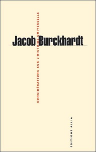 Jacob Burckhardt - Considérations sur l'histoire universelle.