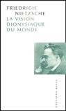 Friedrich Nietzsche - La Vision dionysiaque du monde.