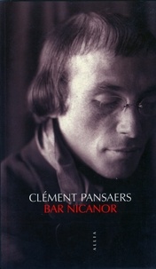 Clément Pansaers - Bar Nicanor - Avec portrait de crotte de bique et de couillandouille par eux-mêmes.