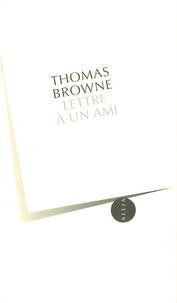 Thomas Browne - Lettre à un ami.