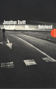 Jonathan Swift - Journal de Holyhead - Suivi de Holyhead.