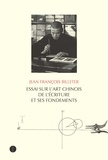 Jean-François Billeter - Essai sur l'art chinois de l'écriture et ses fondements.