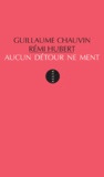 Guillaume Chauvin et Rémi Hubert - Aucun détour ne ment.