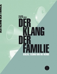 Felix Denk et Sven von Thülen - Der Klang der Familie - Berlin, la techno et la chute du mur.