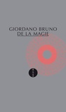 Giordano Bruno - De la magie - Suivi de La philosophie dans le miroir.