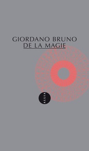 Giordano Bruno - De la magie - Suivi de La philosophie dans le miroir.