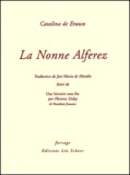 Catalina de Erauso et Florence Delay - La Nonne Alferez - Suivi de Une histoire sans fin.