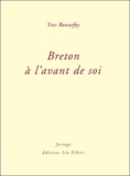 Yves Bonnefoy - Breton à l'avant de soi.