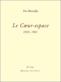 Yves Bonnefoy - Le Coeur-espace - 1945, 1961.