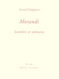 Youssef Ishaghpour - Morandi - Lumière et mémoire.