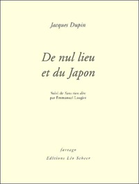Emmanuel Laugier et Jacques Dupin - De nul lieu et du Japon - Suivi de Sans rien dire.