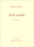 Jean-Paul Curnier - Peine perdue - Tomes 1, 2 et 3.