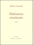 Mathieu Larnaudie - Habitations simultanées.