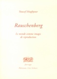 Youssef Ishaghpour - Rauschenberg - Le monde comme images de reproduction.