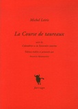 Michel Leiris - La Course de taureaux - Suivi de calendrier et de Souvenirs taurins.