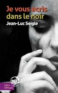 Jean-Luc Seigle - Je vous écris dans le noir.