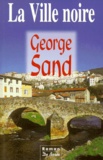 George Sand - La Ville Noire. Texte Etabli , Presente Et Annote Par Jean Courrier.