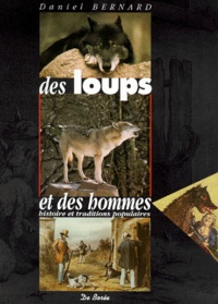 Daniel Bernard - Des loups et des hommes - Histoire et traditions populaires.