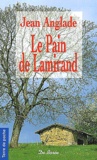 Jean Anglade - Le pain de Lamirand.