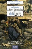 Jean-François Vial et Jacques Rouzet - Les Grandes Affaires Criminelles de la Loire.