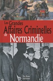 Lionel Acher et Roger Delaporte - Les grandes affaires criminelles de Normandie.
