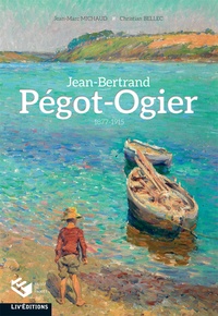 Jean-Marc Michaud et Christian Bellec - Jean-Bertrand Pégot-Ogier (1877-1915).