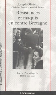 Joseph Oliviero - Resistances Et Maquis En Centre Bretagne.