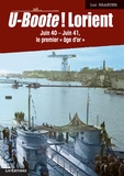 Luc Braeuer - U-Boote ! Lorient - Juin 40-juin 41, "Le premier âge d'or".