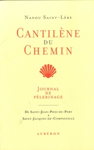 Nanou Saint-Lèbe - Cantilène du chemin - Journal de pèlerinage de Saint-Jean-Pied-de-Port à Saint-Jacques-de-Compostelle.