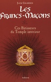 Jack Chaboud - Les Francs-Maçons - Ces Bâtisseurs du Temple intérieur.
