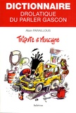 Alain Paraillous - Dictionnaire drolatique du parler Gascon - Tripote et mascagne.