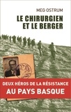 Meg Ostrum - Le chirurgien et le berger - Deux héros de la Résistance au Pays basque.