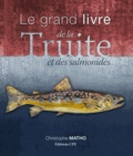 Christophe Matho - Le grand livre de la Truite et des Salmonidés.