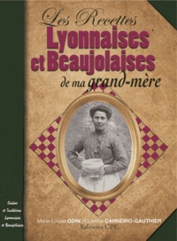 Marie-Louise Odin et Laetitia Carneiro-Gauthier - Recettes lyonnaises et beaujolaises de ma grand-mère.