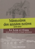 Cédric Delaunay - Mémoires des années noires (1939-1945) - Le Loir-et-Cher dans la Seconde Guerre mondiale.