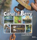 Georges Brown - Le Canal de Berry - Grandeur et décadence du plus étroit des canaux français.
