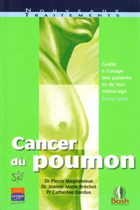 Pierre Magdeleinat et Jeanne-Marie Bréchot - Cancer du poumon - Guide à l'usage des patients et de leur entourage.