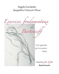 Angela Loureiro et Jacqueline Challet-Haas - Exercices fondamentaux de Bartenieff - Une approche par la notation Laban.