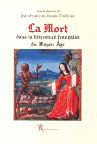 Jean-François Kosta-Théfaine - La mort dans la littérature française du Moyen Age.