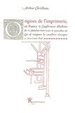 Arthur Christian - Origines de l'imprimerie en France - Précédé de Lire et composer les caractères classiques.