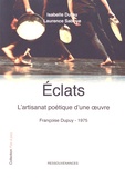 Isabelle Dufau et Laurence Saboye - Eclats - L'artisanat poétique d’une oeuvre : Françoise Dupuy - 1975.