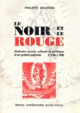 Philippe Bourdin - Le Noir Et Le Rouge. Itineraire Social, Culturel Et Politique D'Un Pretre Patriote, 1793-1799.