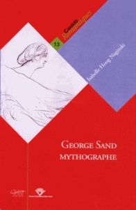 Isabelle Hoog Naginski - George Sand mythographe.