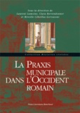 Laurent Lamoine et Clara Berrendonner - La Praxis municipale dans l'Occident romain.