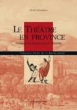 Cyril Triolaire - Le théâtre en province - Pendant le Consulat et l'Empire.