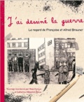 Rose Duroux et Catherine Milkovitch-Rioux - J'ai dessiné la guerre - Le regard de Françoise et Alfred Brauner.