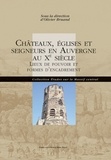 Olivier Bruand - Châteaux, églises et seigneurs en Auvergne au Xe siècle - Lieux de pouvoirs et formes d'encadrement.