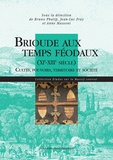 Bruno Phalip et Jean-Luc Fray - Brioude aux temps féodaux (XIe-XIIIe siècle) - Cultes, pouvoirs, territoire et société.