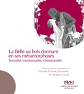 Pascale Auraix-Jonchière et Frédéric Calas - La Belle au bois dormant en ses métamorphoses - Textualité, transtextualité, iconotextualité.